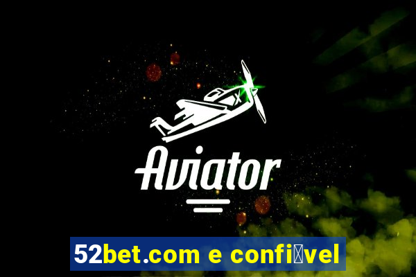 52bet.com e confi谩vel