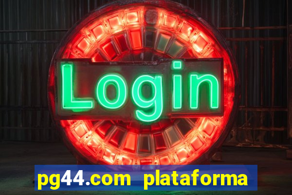 pg44.com plataforma de jogos