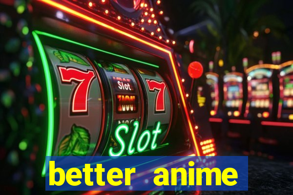 better anime download apk