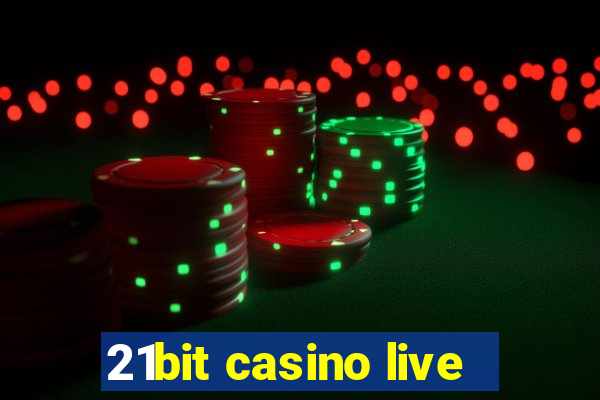 21bit casino live