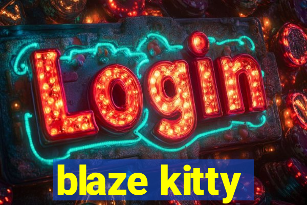 blaze kitty