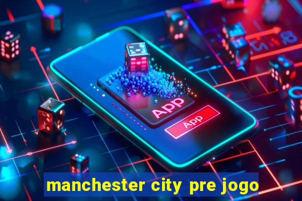 manchester city pre jogo