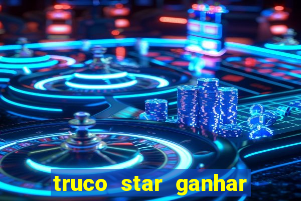 truco star ganhar dinheiro de verdade