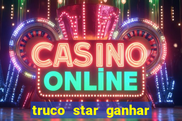 truco star ganhar dinheiro de verdade