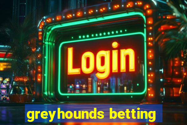 greyhounds betting