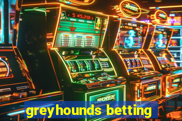 greyhounds betting