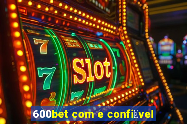 600bet com e confi谩vel