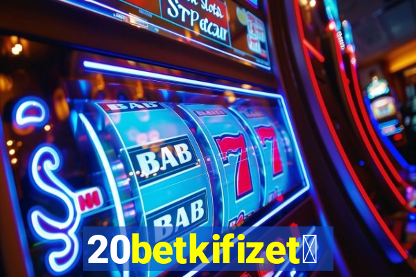 20betkifizet茅s