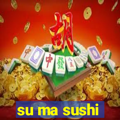 su ma sushi