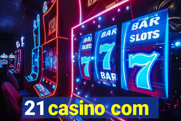 21 casino com