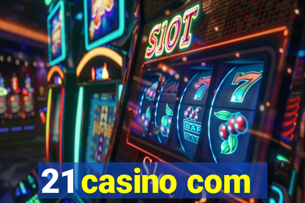 21 casino com