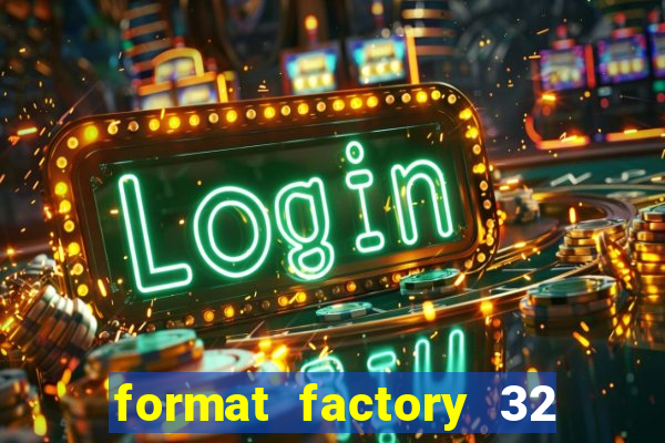 format factory 32 bits windows 7