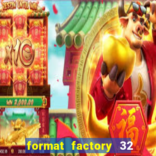 format factory 32 bits windows 7