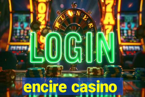 encire casino