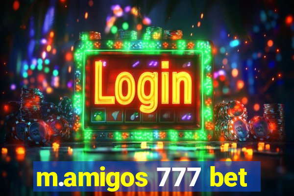 m.amigos 777 bet