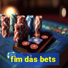 fim das bets