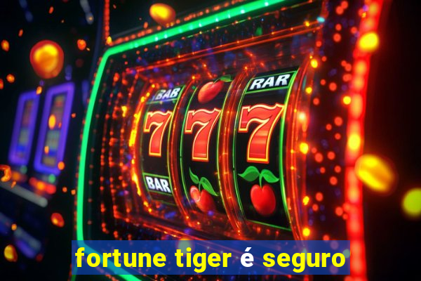 fortune tiger é seguro