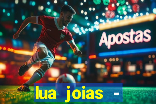 lua joias - reclame aqui