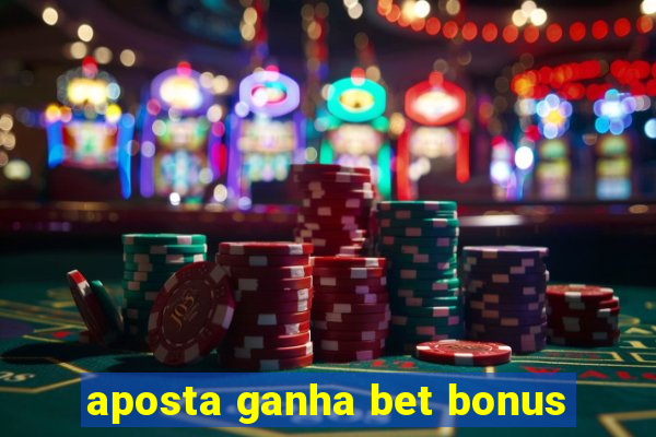 aposta ganha bet bonus