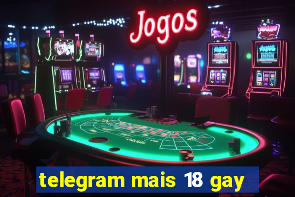 telegram mais 18 gay