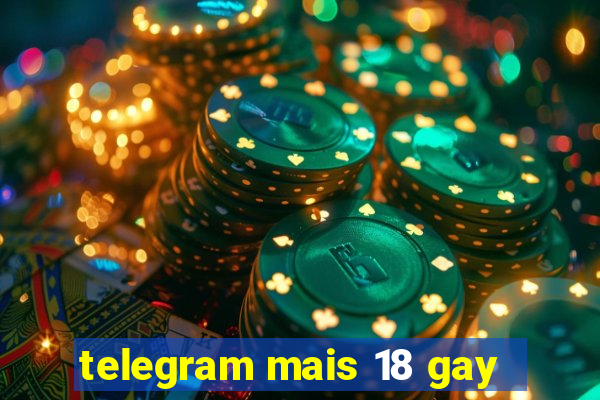 telegram mais 18 gay