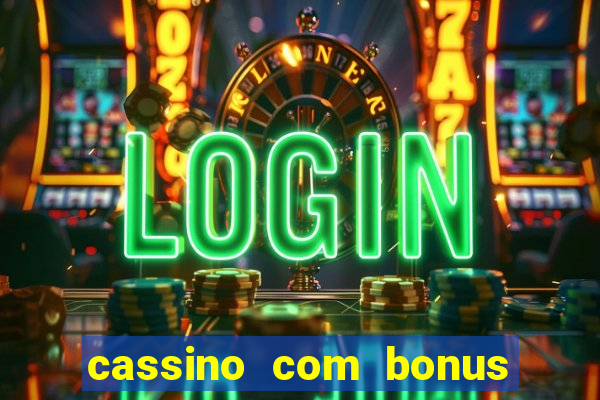 cassino com bonus no cadastro sem deposito