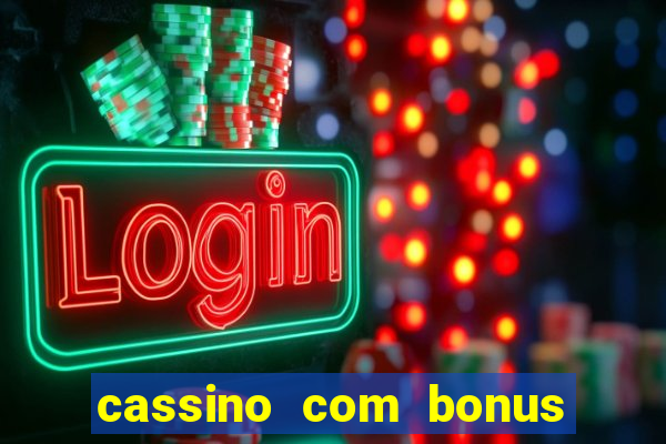 cassino com bonus no cadastro sem deposito