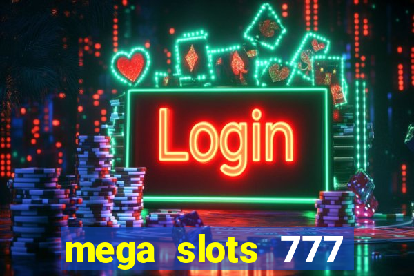 mega slots 777 casino acesso antecipado