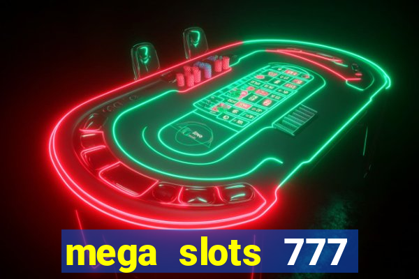 mega slots 777 casino acesso antecipado