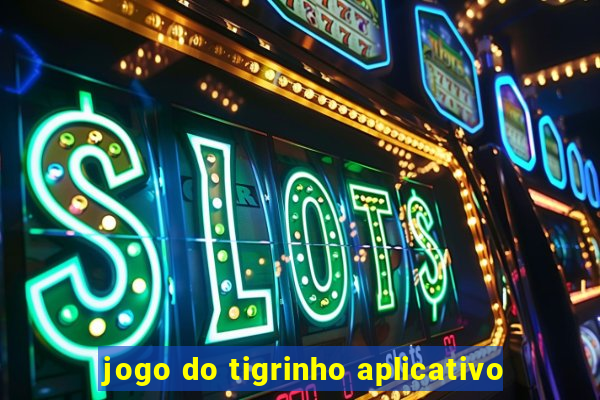 jogo do tigrinho aplicativo