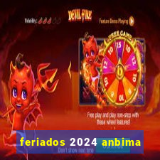 feriados 2024 anbima