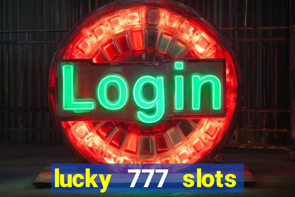 lucky 777 slots real money