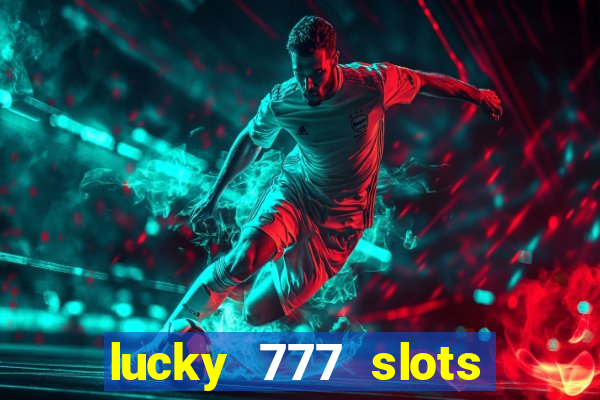 lucky 777 slots real money