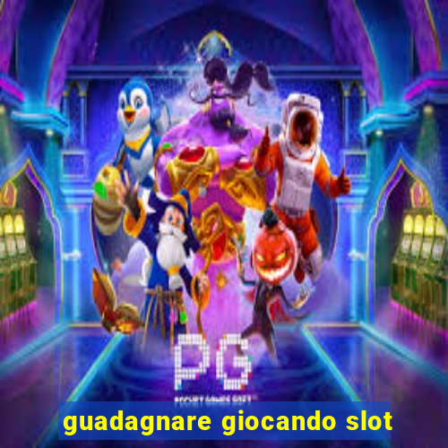 guadagnare giocando slot