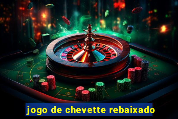 jogo de chevette rebaixado