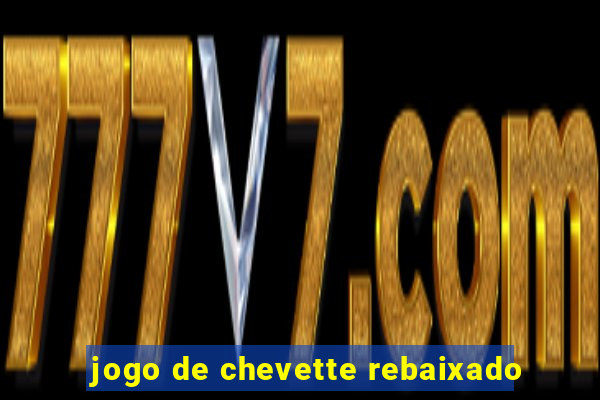 jogo de chevette rebaixado