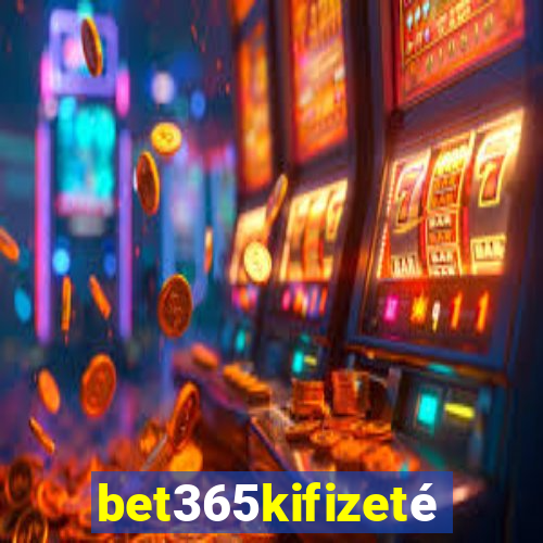 bet365kifizetés