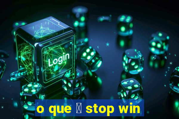 o que 茅 stop win