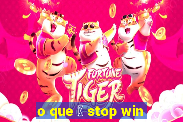 o que 茅 stop win