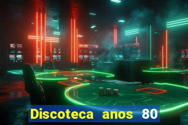 Discoteca anos 80 internacional sua musica