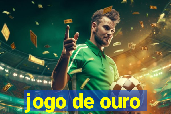 jogo de ouro