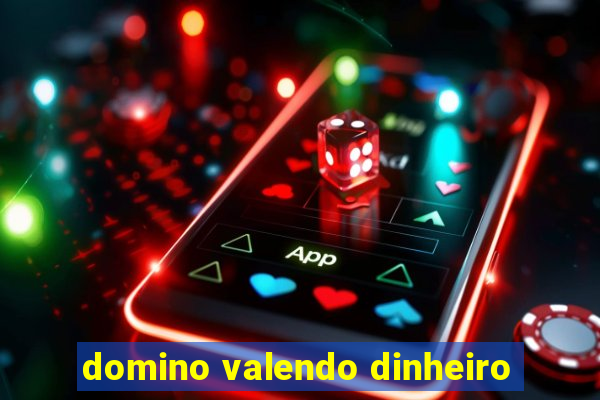 domino valendo dinheiro