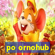 po ornohub