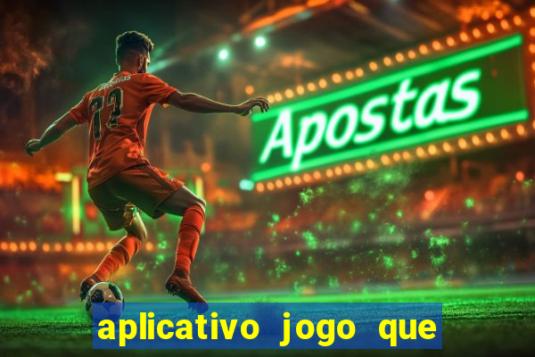 aplicativo jogo que ganha dinheiro de verdade