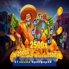 21 casino προσφορεσ