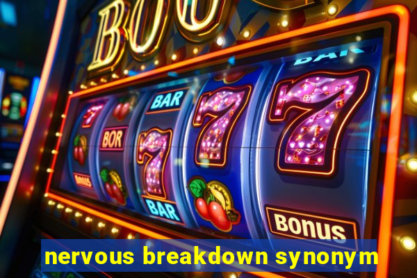 nervous breakdown synonym