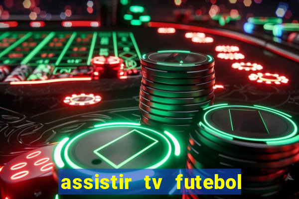 assistir tv futebol ao vivo