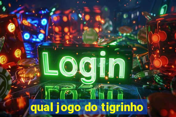 qual jogo do tigrinho