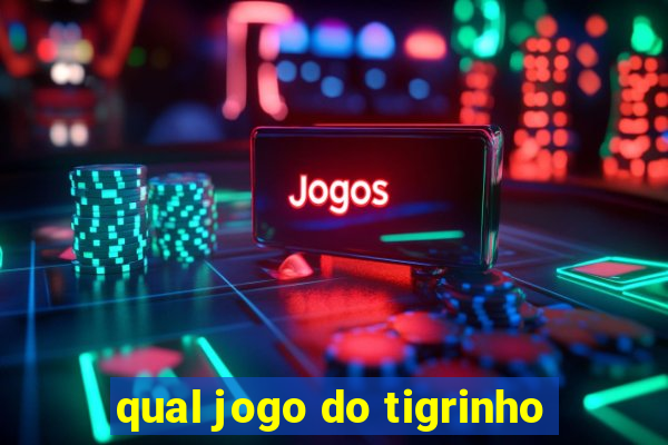 qual jogo do tigrinho