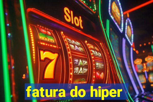 fatura do hiper